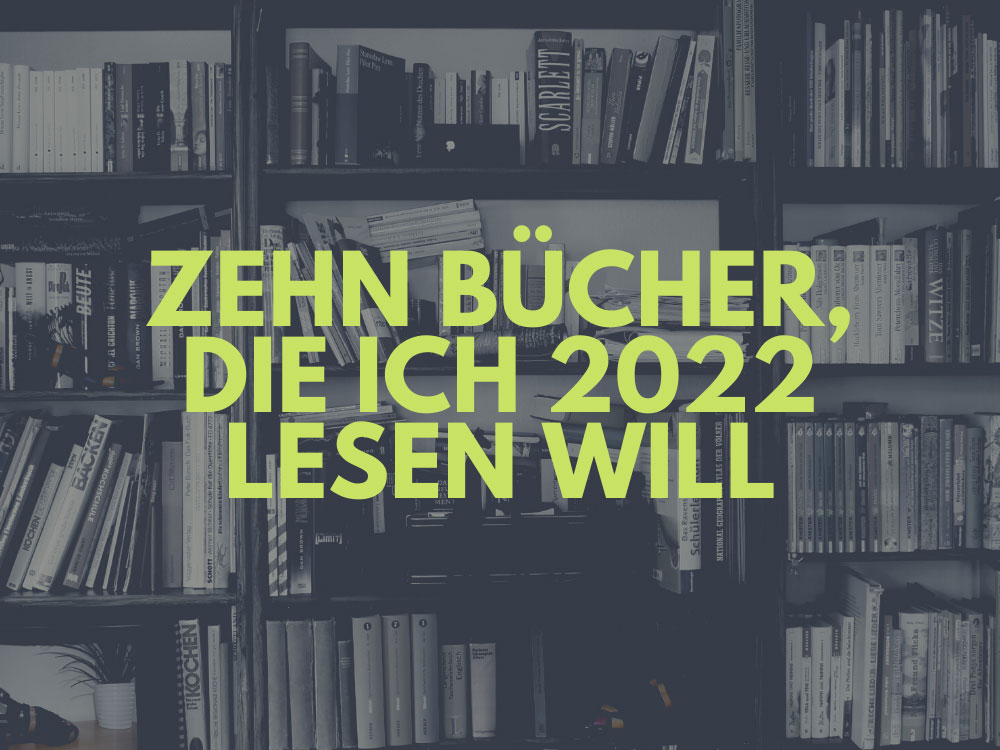 Symbolbild fremdes Bücherregal mit Schriftzug "Zehn Bücher, die ich 2022 lesen will"